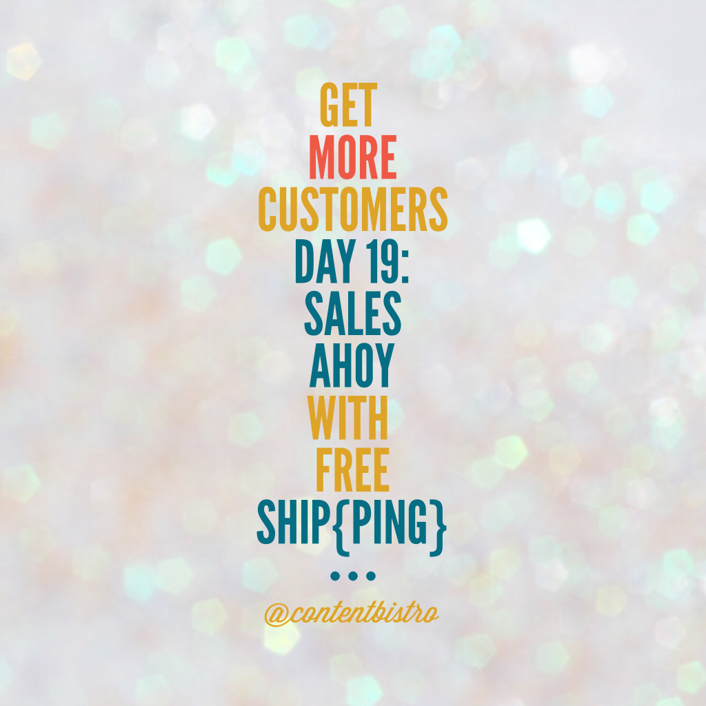 Get More Customers {Day 19}: Sales Away with the Free Ship{ping} Strategy