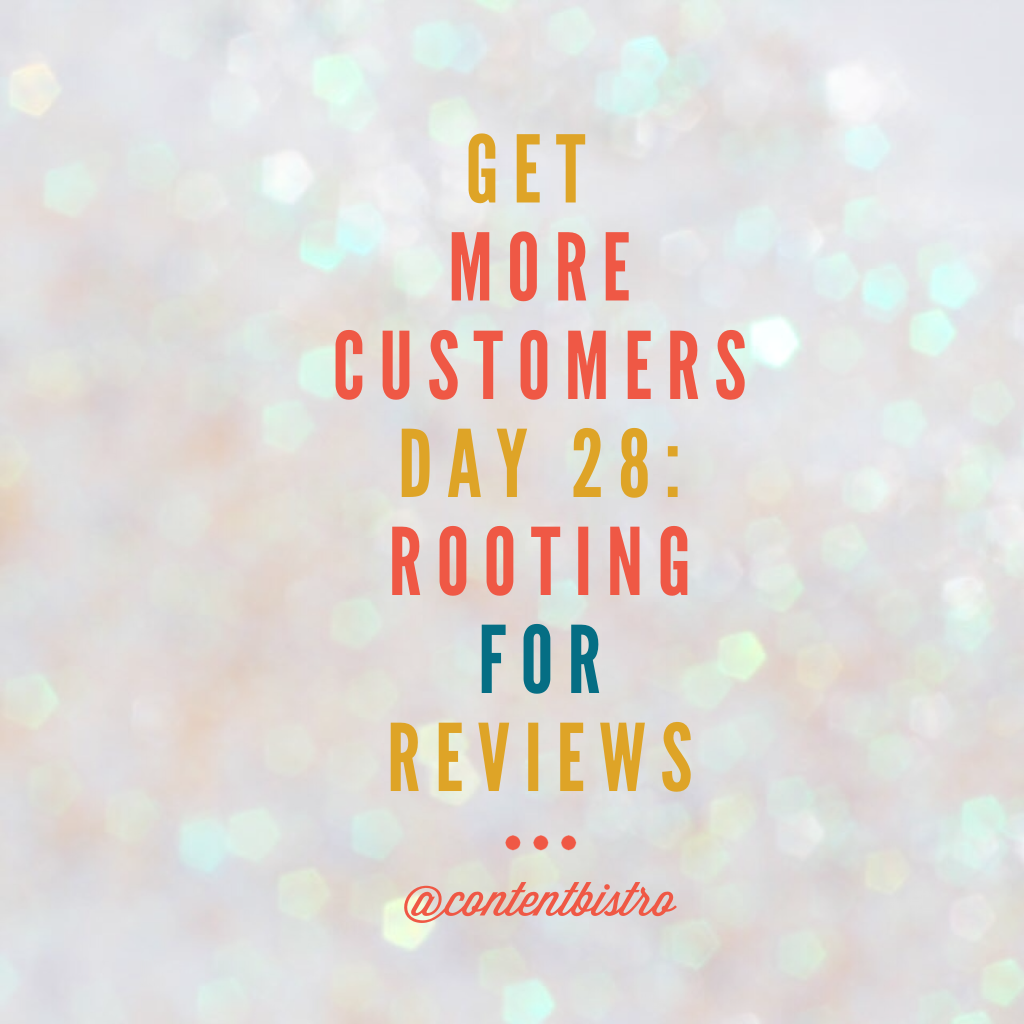 Get More Customers {Day 28}: R is for Reviews and Ratings