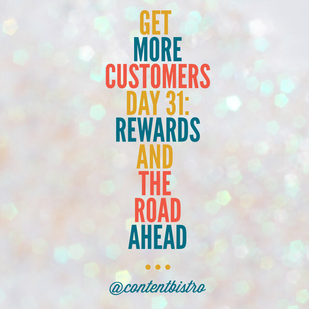 Get More Customers {Day 31}: The Road Ahead