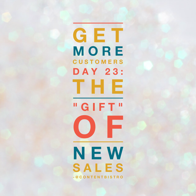 Get More Customers {Day 23}: The “Gift” of New Sales