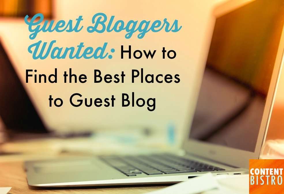 Guest Bloggers Wanted: How to Find the Best Sites to Guest Blog