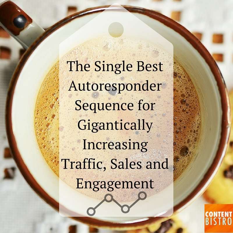 The Single Best Autoresponder Sequence for Gigantically Increasing Traffic, Sales and Engagement