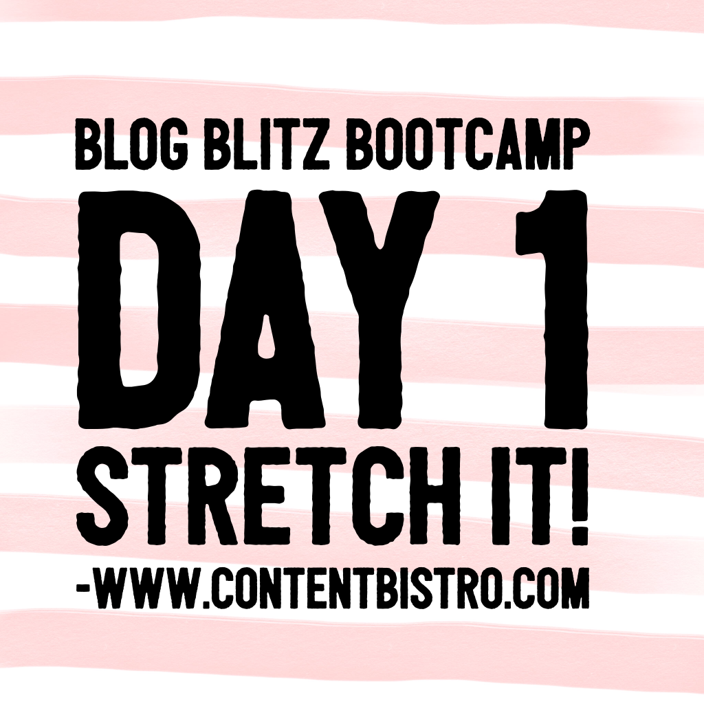 {Blog Blitz Bootcamp} Stretch It! What Should I Blog About and Other Important Questions that Make Content Creation Easy-Peasy-Breezy