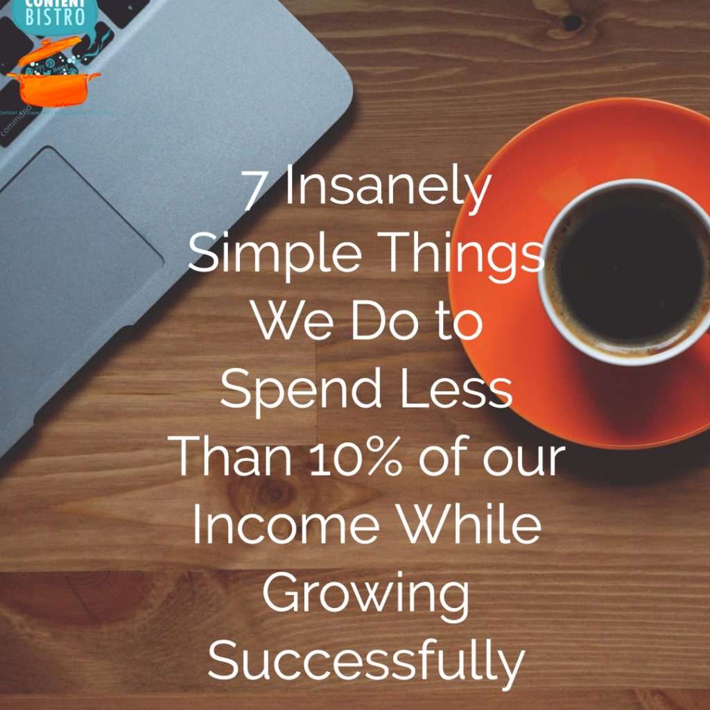 How to Grow Your Business on a Budget: 7 Insanely Simple Things We Do to Spend Less Than 10% of our Income While Growing Successfully
