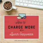 learn how to strategically charge more as a launch copywriter